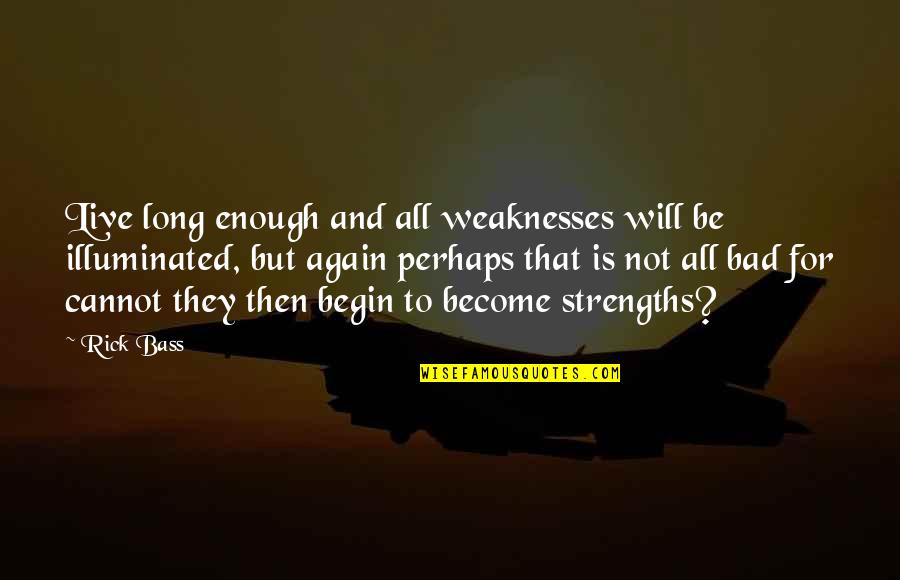 Congratulations For Govt Job Quotes By Rick Bass: Live long enough and all weaknesses will be