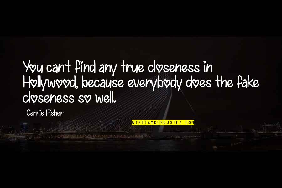 Congratulations New President Quotes By Carrie Fisher: You can't find any true closeness in Hollywood,