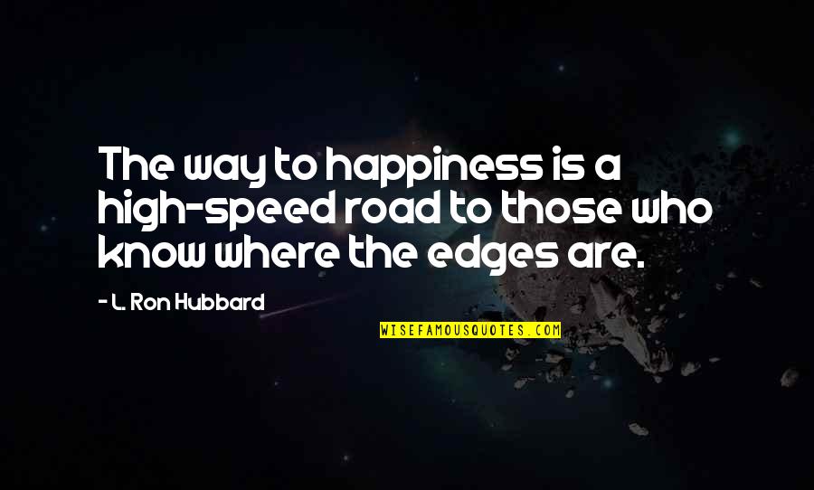 Connate Botany Quotes By L. Ron Hubbard: The way to happiness is a high-speed road