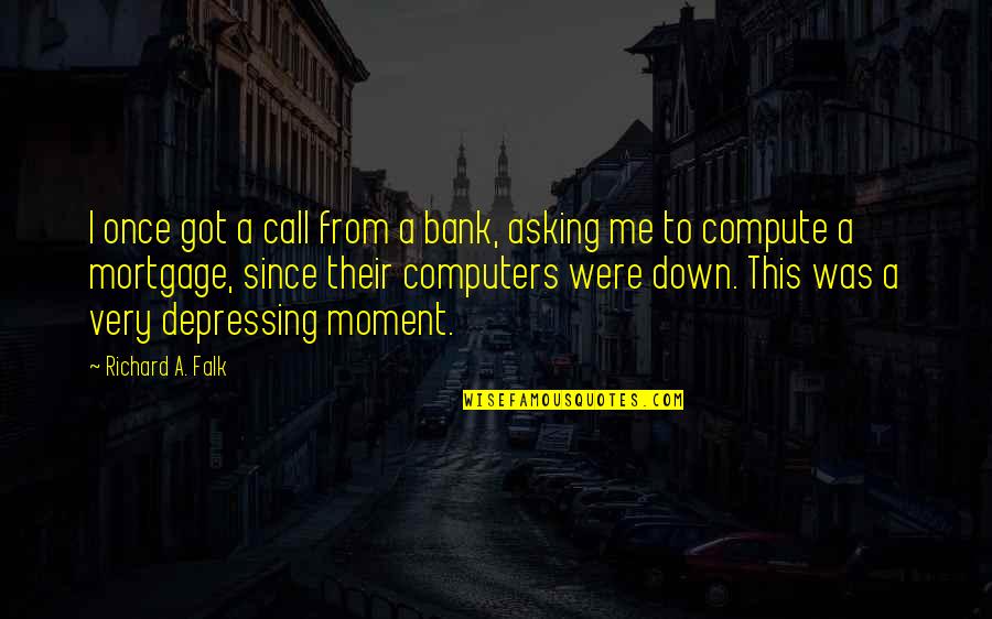 Connaughton Md Quotes By Richard A. Falk: I once got a call from a bank,