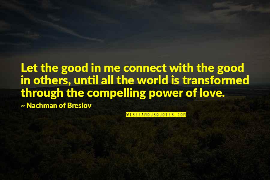 Connect With Others Quotes By Nachman Of Breslov: Let the good in me connect with the