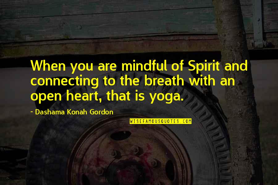 Connecting With Each Other Quotes By Dashama Konah Gordon: When you are mindful of Spirit and connecting