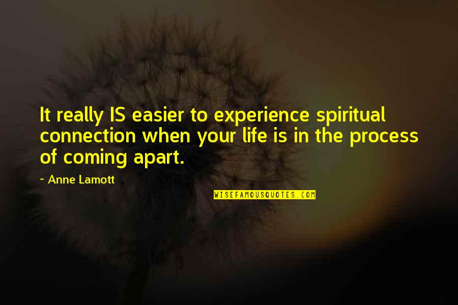 Connection To Quotes By Anne Lamott: It really IS easier to experience spiritual connection