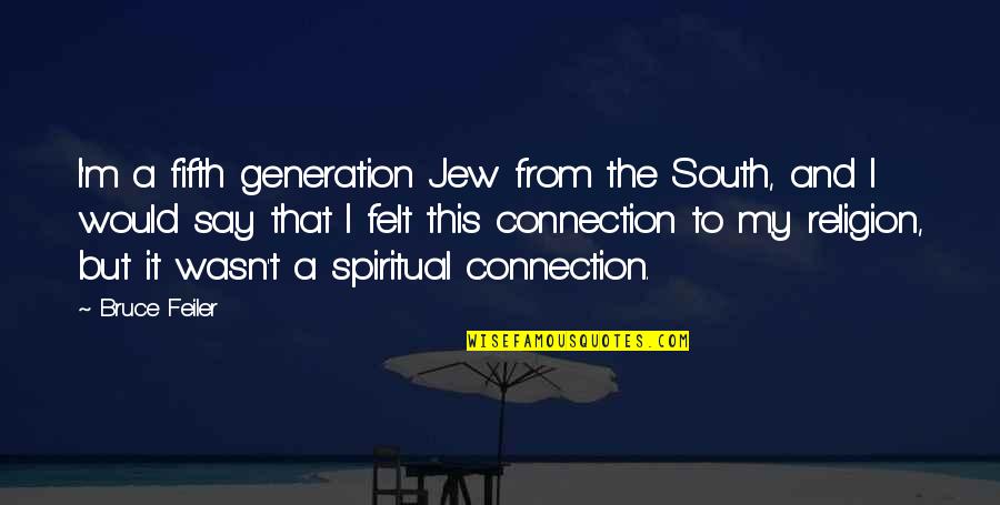 Connection To Quotes By Bruce Feiler: I'm a fifth generation Jew from the South,