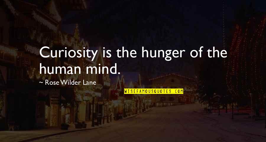 Connectworking Quotes By Rose Wilder Lane: Curiosity is the hunger of the human mind.