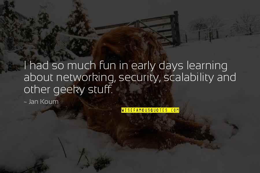 Conner Stoll Quotes By Jan Koum: I had so much fun in early days