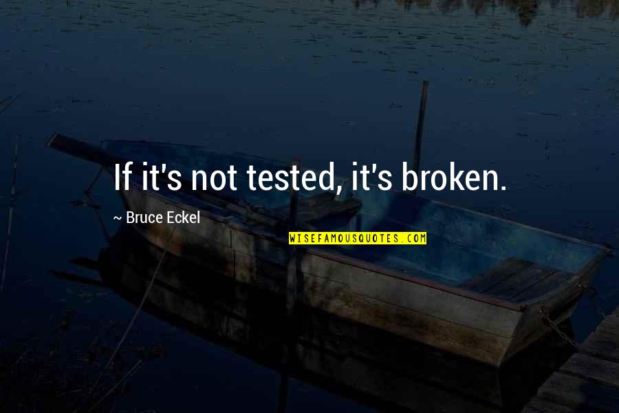 Connie Chung Quotes By Bruce Eckel: If it's not tested, it's broken.