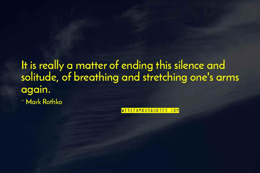 Connie Nikas Quotes By Mark Rothko: It is really a matter of ending this