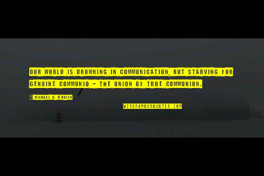 Conniving Man Quotes By Michael D. O'Brien: Our world is drowning in communication, but starving