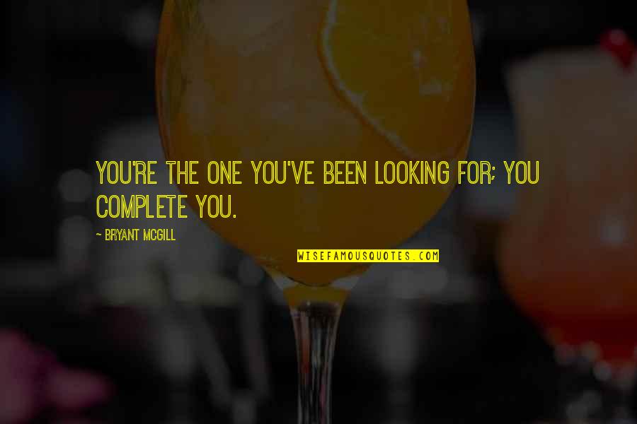 Conocerte Quotes By Bryant McGill: You're the one you've been looking for; you