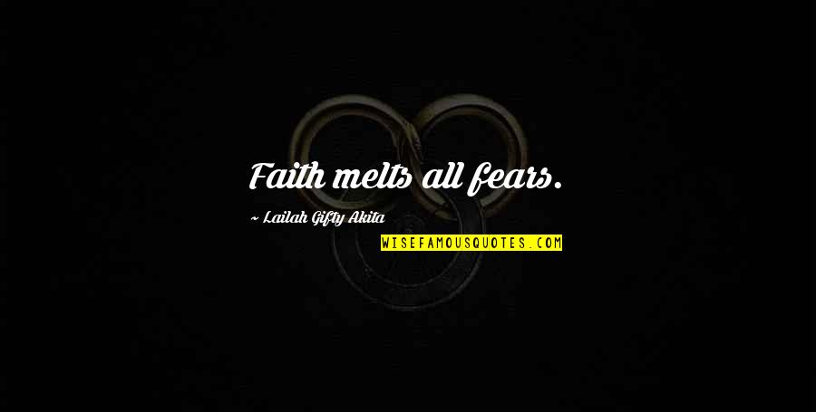 Conquer Self Quotes By Lailah Gifty Akita: Faith melts all fears.