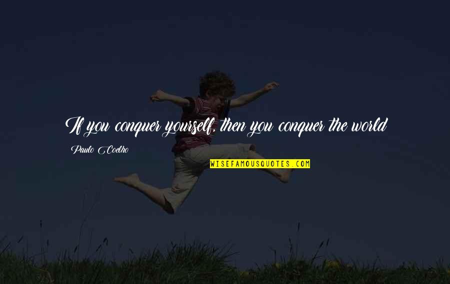 Conquer Self Quotes By Paulo Coelho: If you conquer yourself, then you conquer the