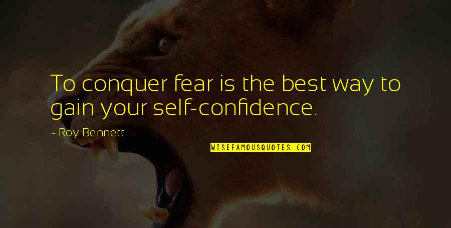 Conquer Self Quotes By Roy Bennett: To conquer fear is the best way to