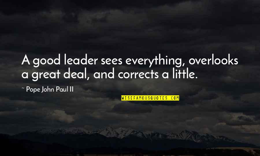 Conquering Self Doubt Quotes By Pope John Paul II: A good leader sees everything, overlooks a great