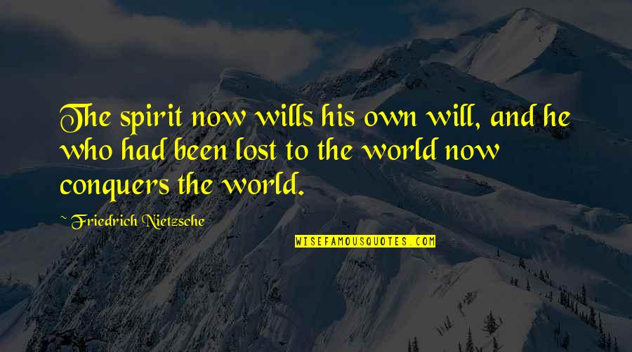 Conquers Quotes By Friedrich Nietzsche: The spirit now wills his own will, and