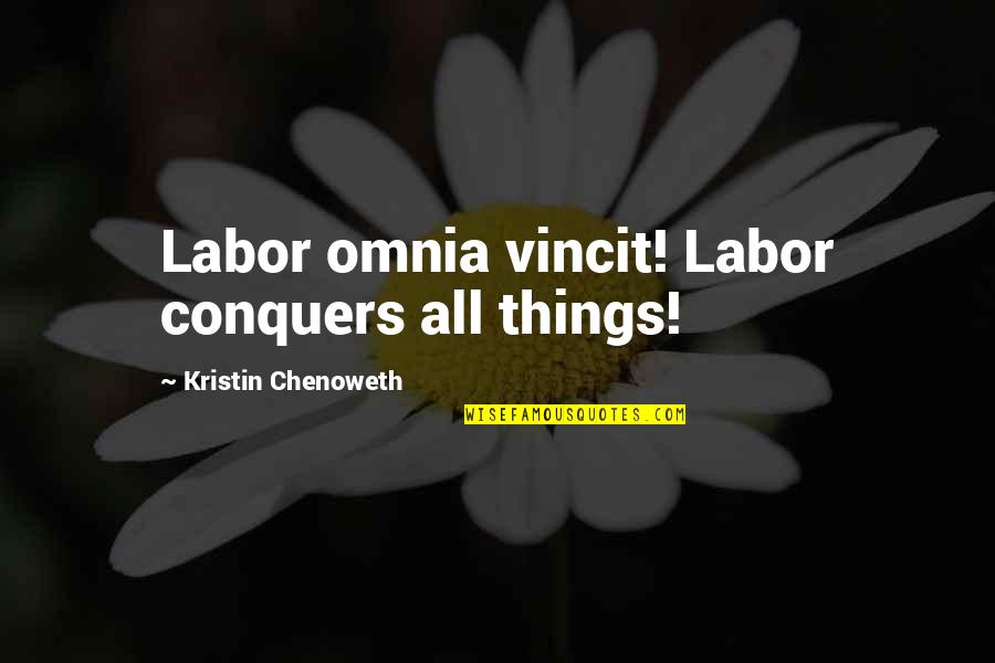 Conquers Quotes By Kristin Chenoweth: Labor omnia vincit! Labor conquers all things!