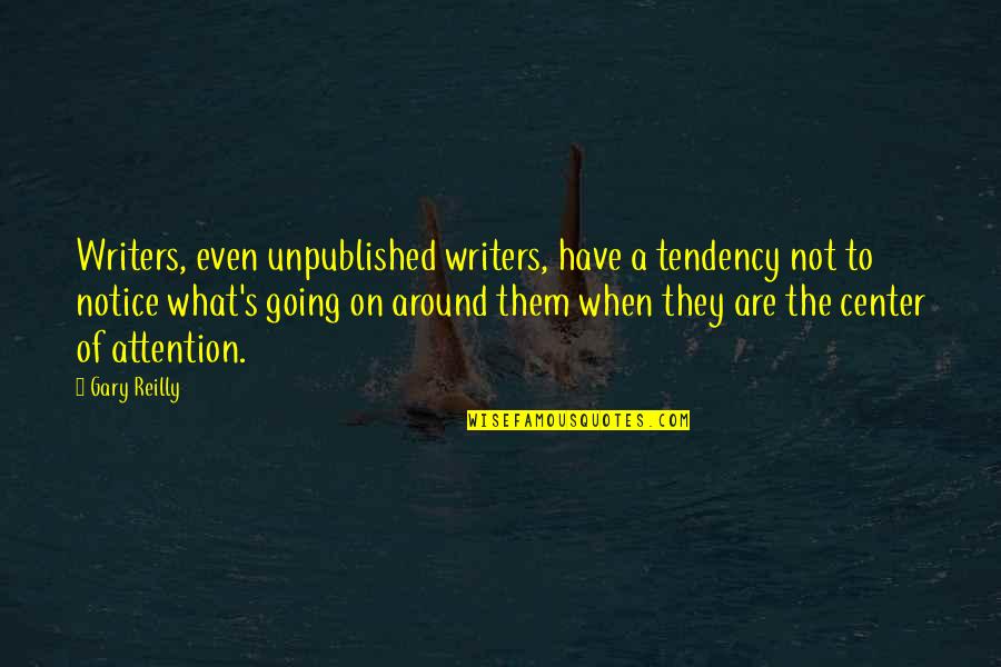 Conradis T Nsberg Quotes By Gary Reilly: Writers, even unpublished writers, have a tendency not