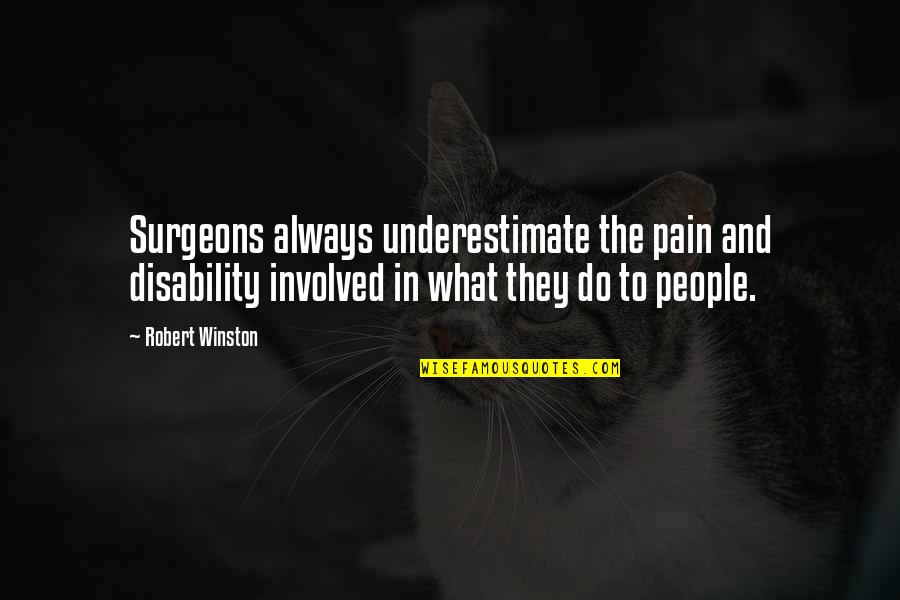 Conried Quotes By Robert Winston: Surgeons always underestimate the pain and disability involved