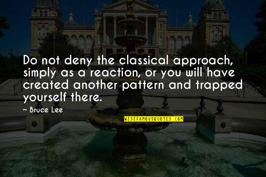 Consagrado En Quotes By Bruce Lee: Do not deny the classical approach, simply as