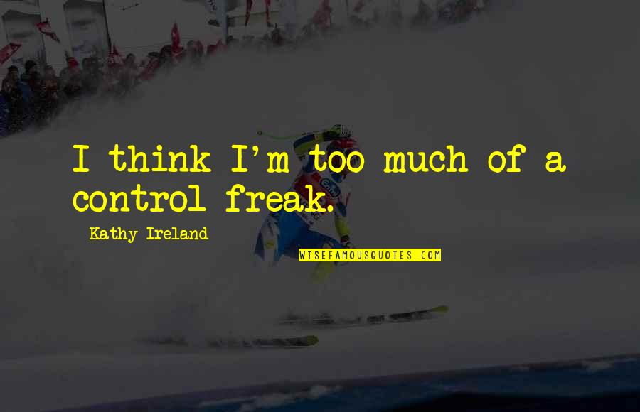 Conscience In Hamlet Quotes By Kathy Ireland: I think I'm too much of a control