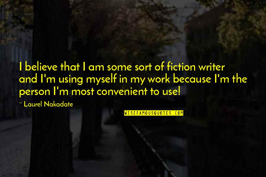 Conscienceless Synonyms Quotes By Laurel Nakadate: I believe that I am some sort of