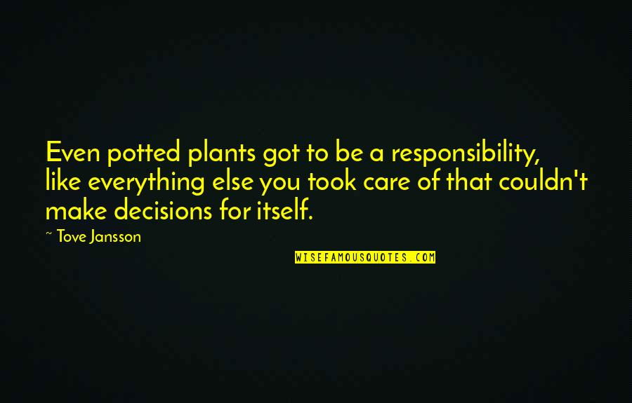 Consciously Incompetent Quotes By Tove Jansson: Even potted plants got to be a responsibility,