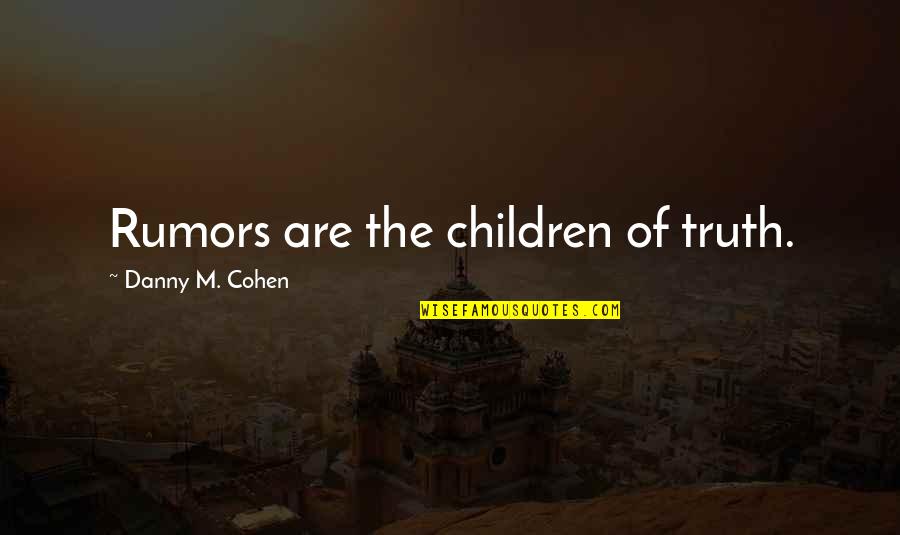 Consentimento Tratamento Quotes By Danny M. Cohen: Rumors are the children of truth.