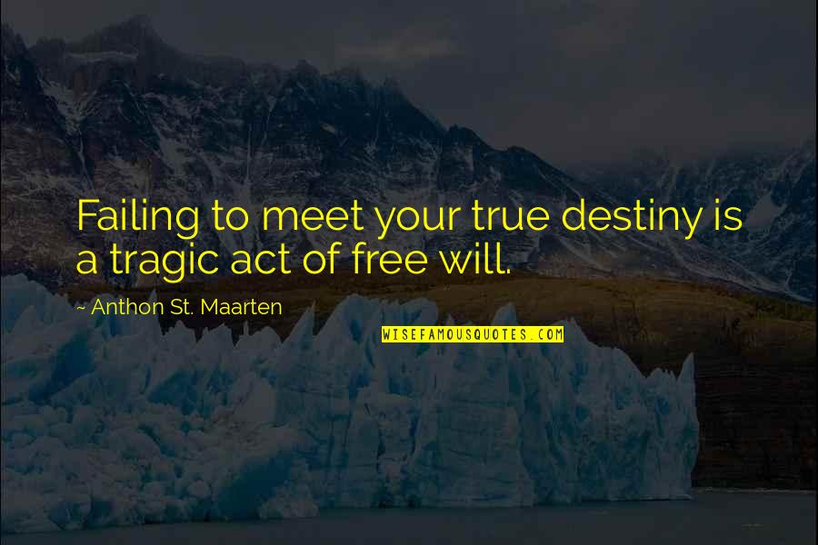 Consequences Of Choices Quotes By Anthon St. Maarten: Failing to meet your true destiny is a