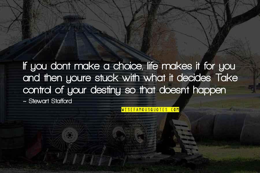 Consequences Of Choices Quotes By Stewart Stafford: If you don't make a choice, life makes