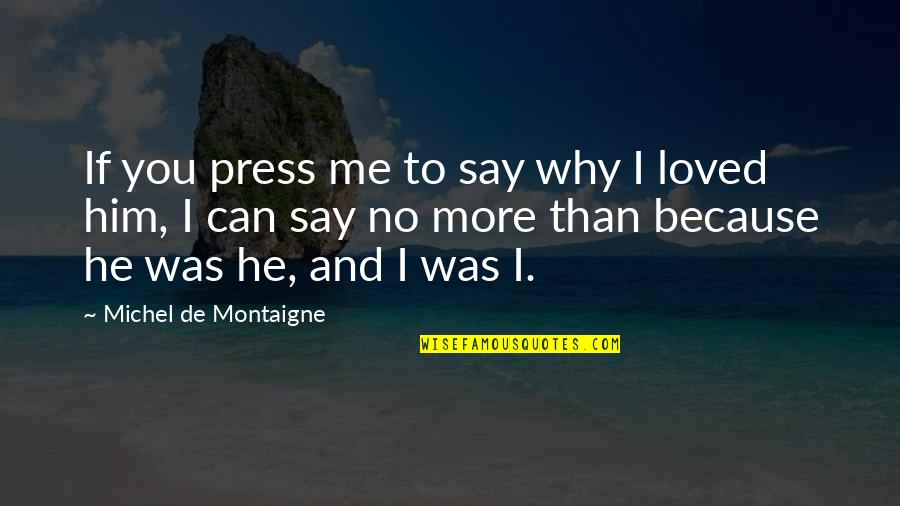 Conservar Las Rosas Quotes By Michel De Montaigne: If you press me to say why I