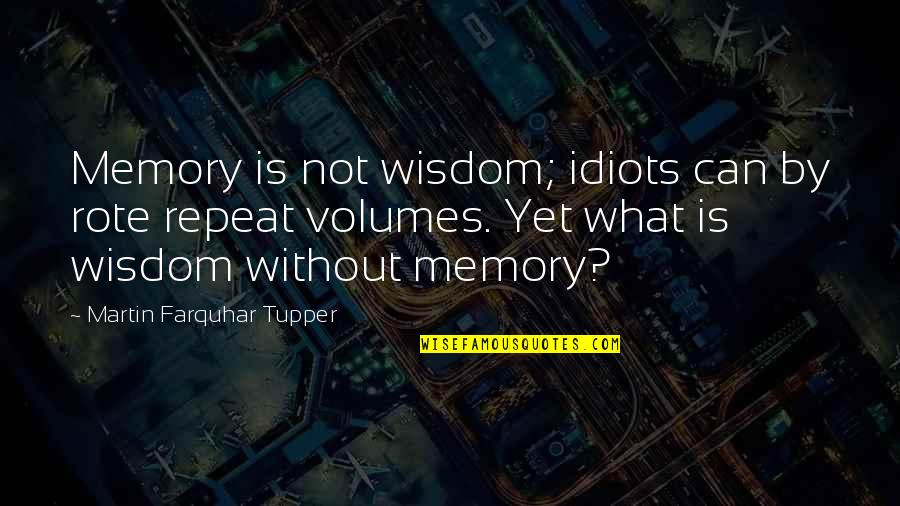 Conservation Slogans And Quotes By Martin Farquhar Tupper: Memory is not wisdom; idiots can by rote