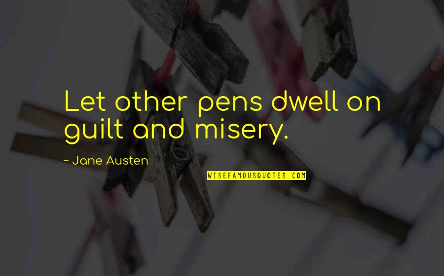 Considerada En Quotes By Jane Austen: Let other pens dwell on guilt and misery.