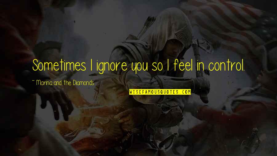 Considerateness Synonym Quotes By Marina And The Diamonds: Sometimes I ignore you so I feel in