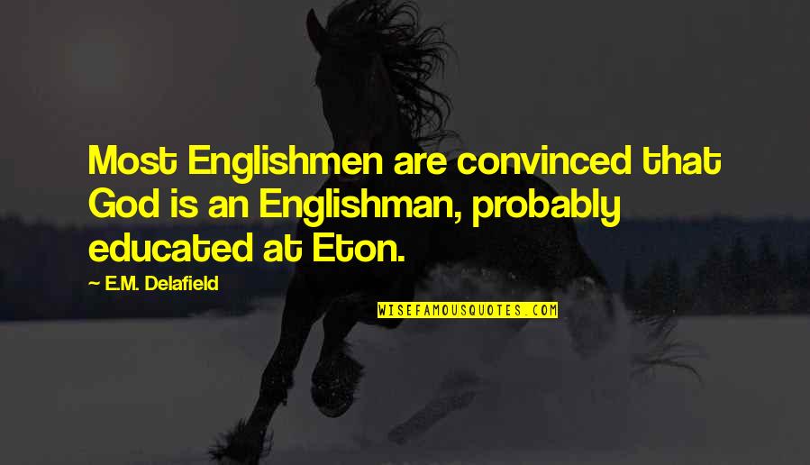 Consideratie Dex Quotes By E.M. Delafield: Most Englishmen are convinced that God is an