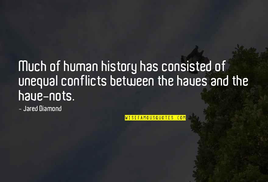 Consisted Quotes By Jared Diamond: Much of human history has consisted of unequal