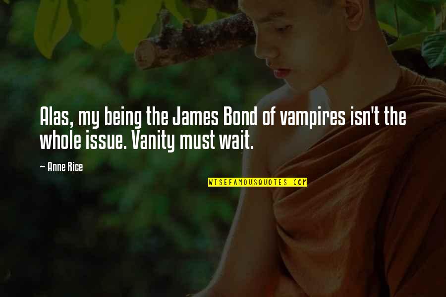 Consolacion Definicion Quotes By Anne Rice: Alas, my being the James Bond of vampires