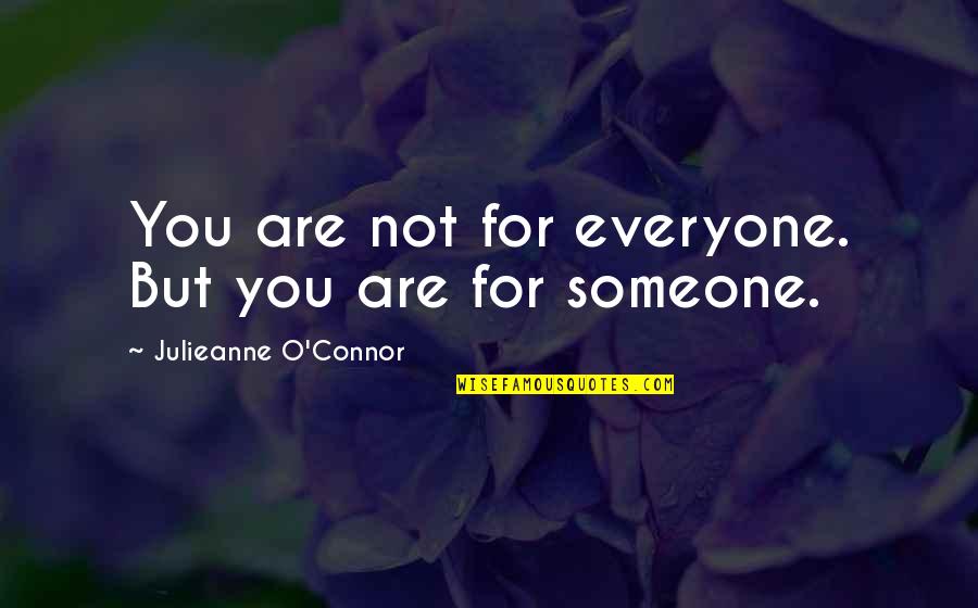 Consoladoras Quotes By Julieanne O'Connor: You are not for everyone. But you are