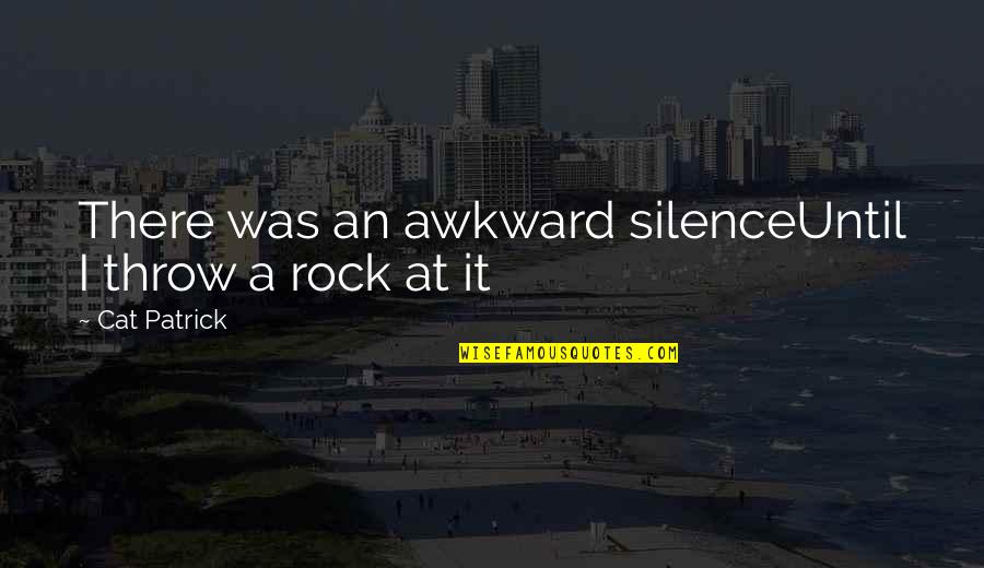 Consolidar Significado Quotes By Cat Patrick: There was an awkward silenceUntil I throw a