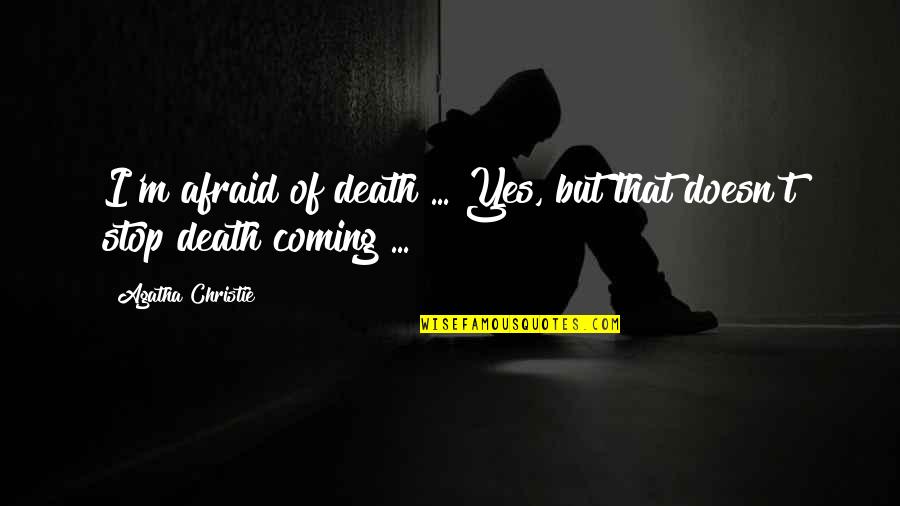 Consolini Overhead Quotes By Agatha Christie: I'm afraid of death ... Yes, but that