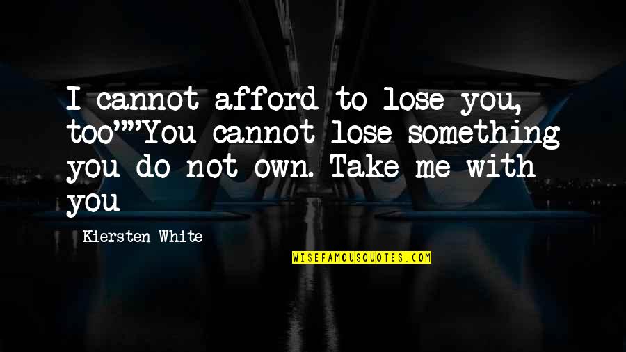 Conspiratorial Thinking Quotes By Kiersten White: I cannot afford to lose you, too""You cannot