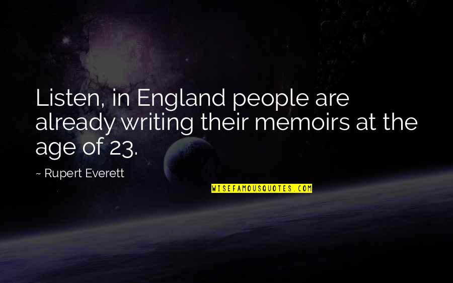 Constabulary Force Quotes By Rupert Everett: Listen, in England people are already writing their