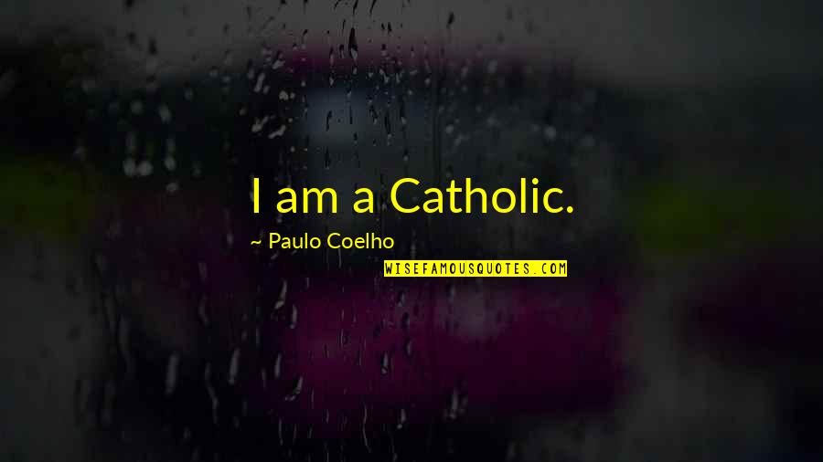 Constantine Emperor Quotes By Paulo Coelho: I am a Catholic.