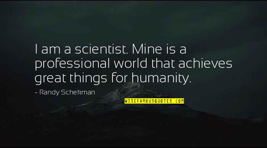 Constantines Hardware Quotes By Randy Schekman: I am a scientist. Mine is a professional