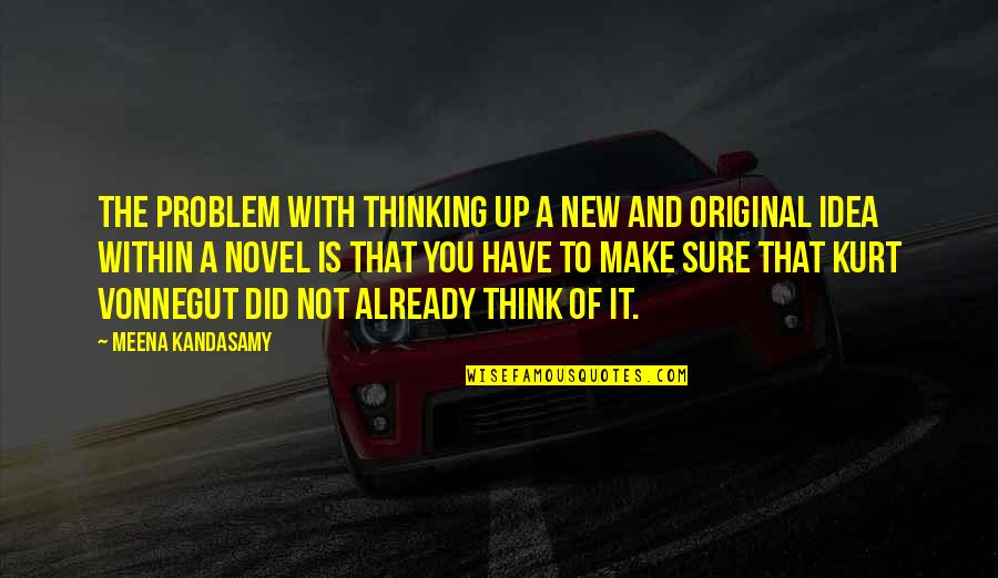 Constituciones De Colombia Quotes By Meena Kandasamy: The problem with thinking up a new and