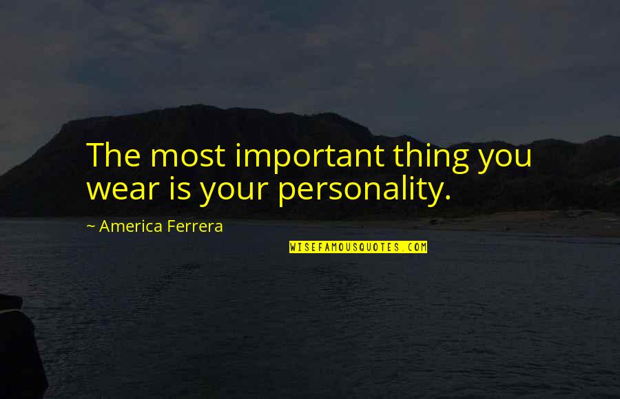 Constituire Quotes By America Ferrera: The most important thing you wear is your