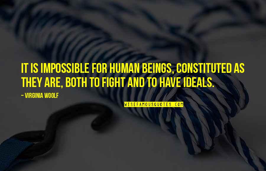 Constituted Quotes By Virginia Woolf: It is impossible for human beings, constituted as