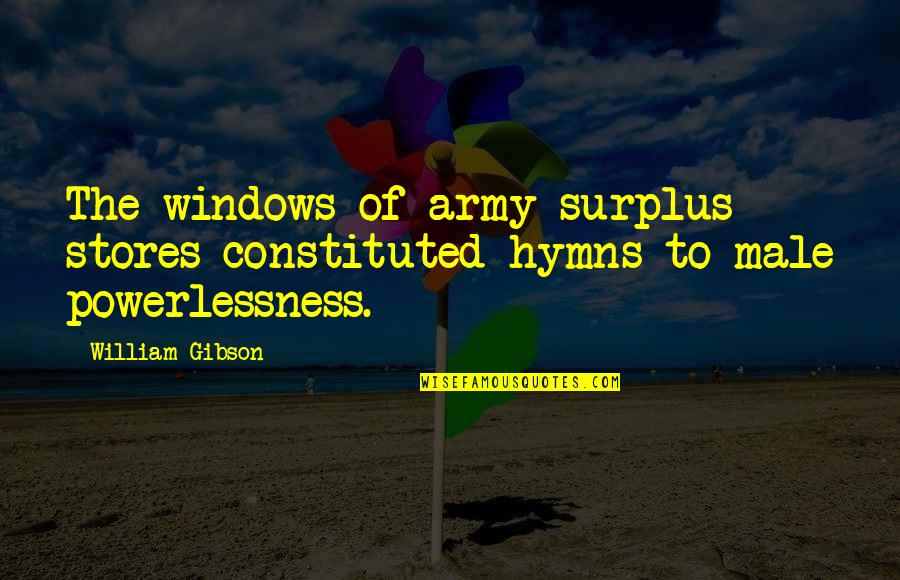 Constituted Quotes By William Gibson: The windows of army surplus stores constituted hymns