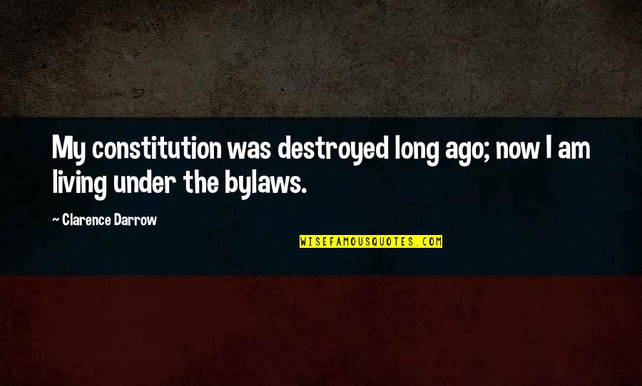 Constitution Quotes By Clarence Darrow: My constitution was destroyed long ago; now I