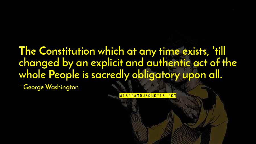 Constitution Quotes By George Washington: The Constitution which at any time exists, 'till