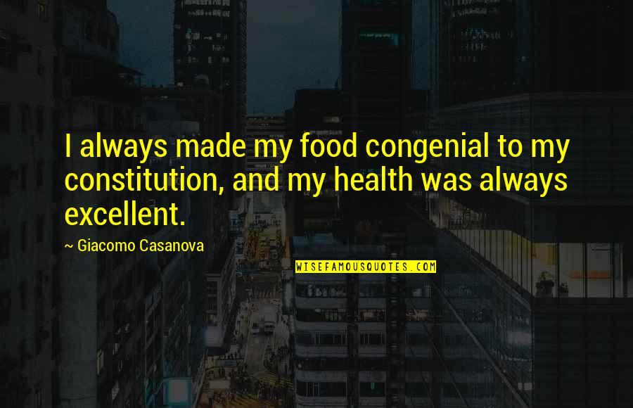 Constitution Quotes By Giacomo Casanova: I always made my food congenial to my